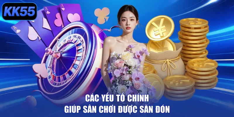 Các yếu tố chính giúp sân chơi được săn đón
