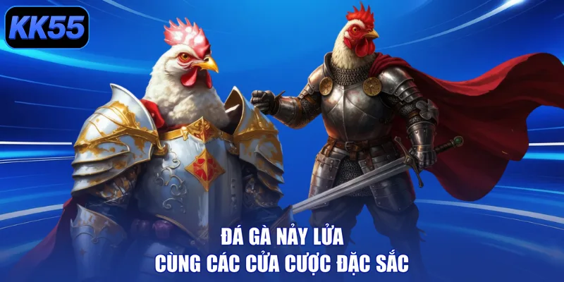 Đá gà nảy lửa cùng các cửa cược đặc sắc