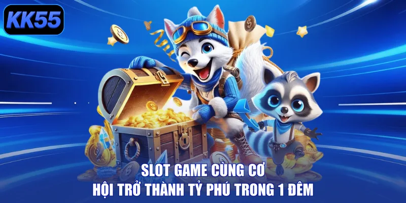 Slot game cùng cơ hội trở thành tỷ phú trong 1 đêm
